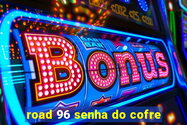 road 96 senha do cofre